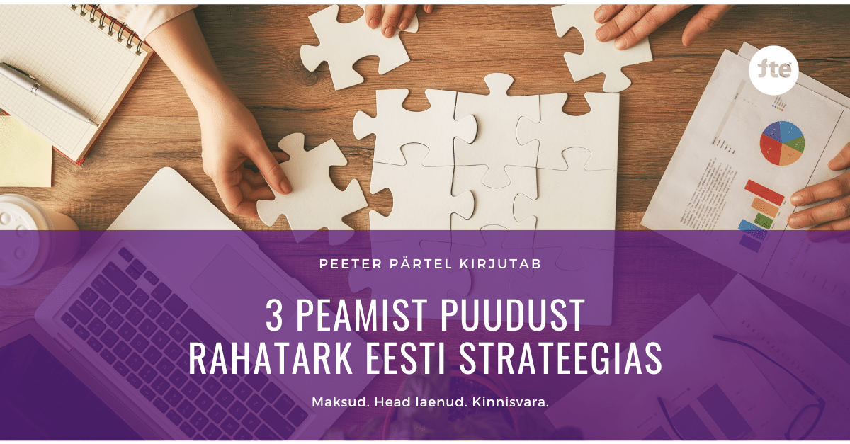 3 peamist puudust Rahatark Eesti strateegias – Peeter Pärtel – FTE eelvaade