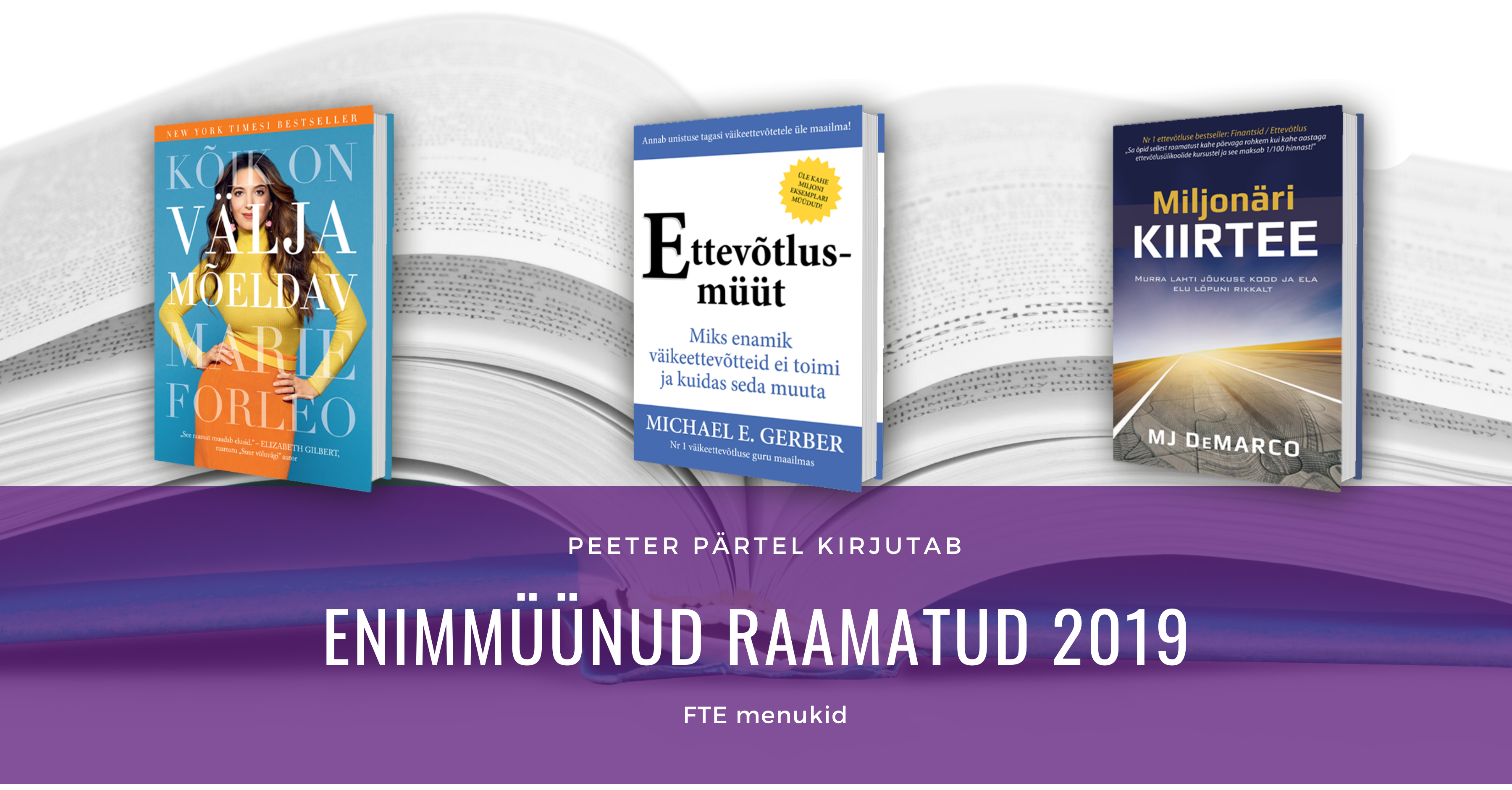 FTE enimmüüdud raamatud 2019: Kõik on väljamõeldav, Ettevõtlusmüüt, Miljonäri kiirtee - Peeter Pärtel