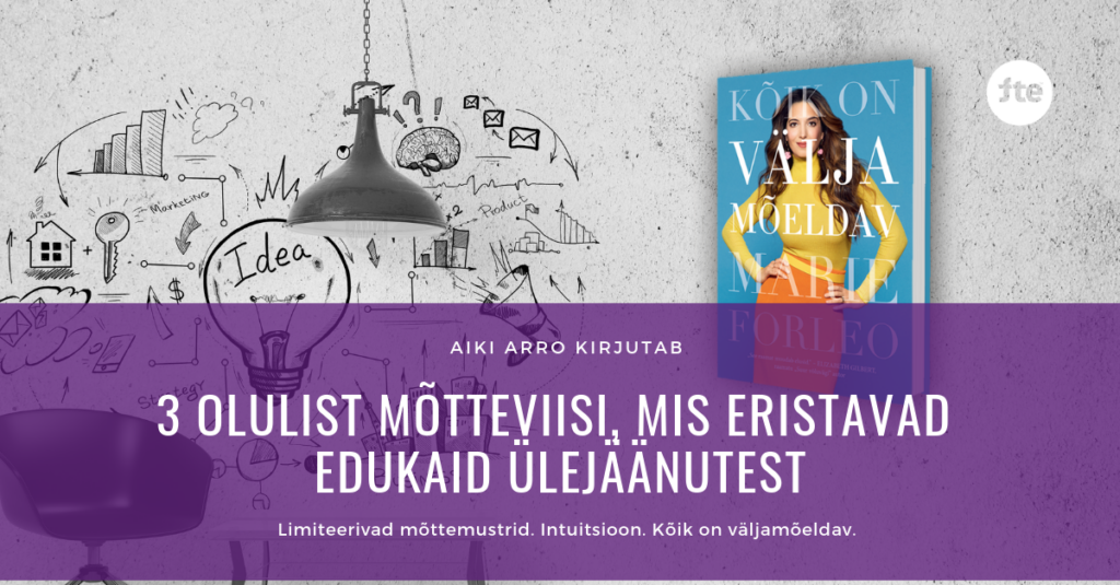 FTE - 3 olulist motteviisi, mis eristavad edukaid ulejaanutest - Aiki Arro